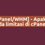 [cPanel/WHM] - Apakah ada limitasi di cPanel?