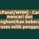 [cPanel/WHM] - Cara mencari dan menghentikan beberapa proses milik pengguna