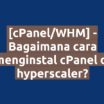 [cPanel/WHM] - Bagaimana cara menginstal cPanel di hyperscaler?