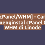 [cPanel/WHM] - Cara menginstal cPanel & WHM di Linode