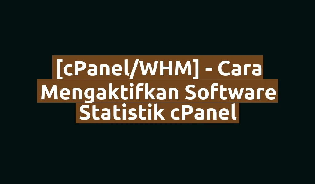 [cPanel/WHM] - Cara Mengaktifkan Software Statistik cPanel